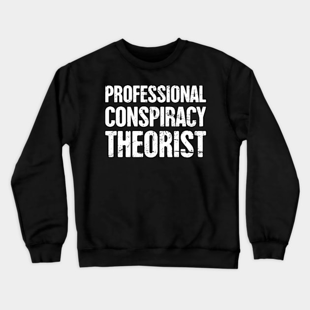 Professional Conspiracy Theorist Crewneck Sweatshirt by MeatMan